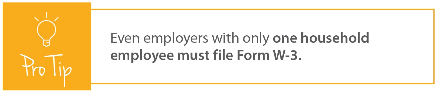 "Pro Tip: Even employers with only one household employee must file Form W-3."